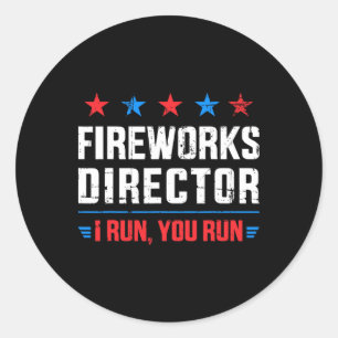 Funny Independence Day Fireworks Director I Run Yo Classic Round Sticker