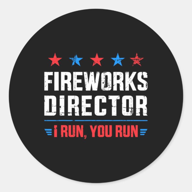 Funny Independence Day Fireworks Director I Run Yo Classic Round Sticker (Front)