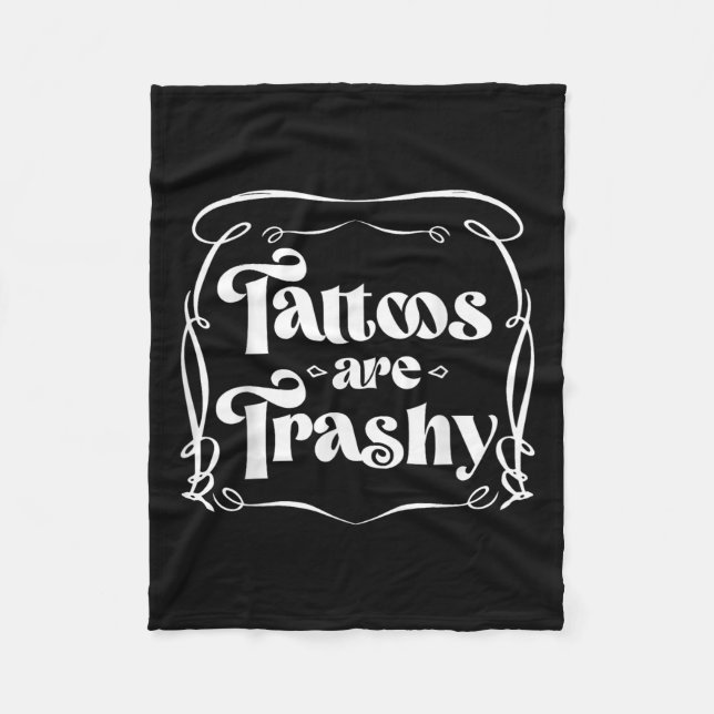 Funny Ink Tattoo Quote Tattoos Are Trashy Men Wome Fleece Blanket (Front)