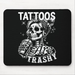 Funny Ink Tattoo Quote Tattoos Are Trashy Men Wome Mouse Mat