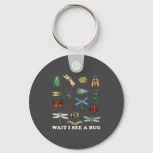 Funny Insect Quote Wait I See A Bug Idea Key Ring