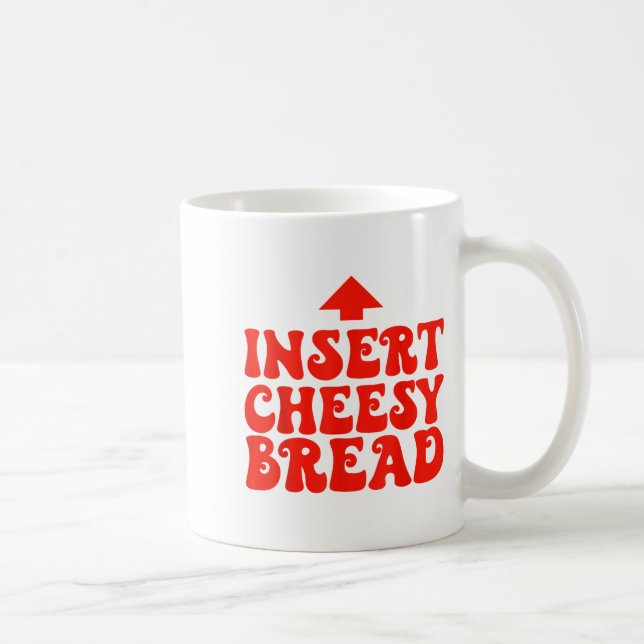 Funny Insert Cheesy Bread Meme Foodie Men Women  Coffee Mug (Right)