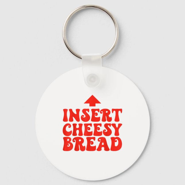 Funny Insert Cheesy Bread Meme Foodie Men Women  Key Ring (Front)