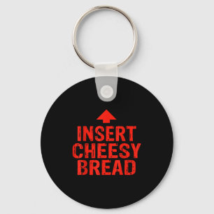 Funny Insert Cheesy Bread Meme Foodie Men Women Key Ring