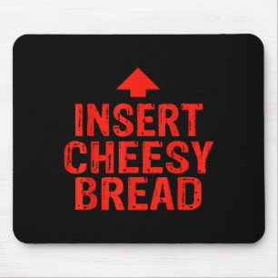 Funny Insert Cheesy Bread Meme Foodie Men Women Mouse Mat