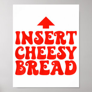 Funny Insert Cheesy Bread Meme Foodie Men Women  Poster