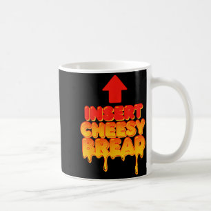 Funny Insert Cheesy Bread Meme Humor Food Lovers  Coffee Mug