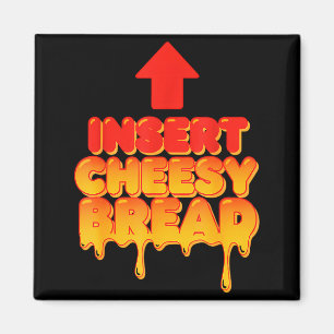 Funny Insert Cheesy Bread Meme Humor Food Lovers Magnet