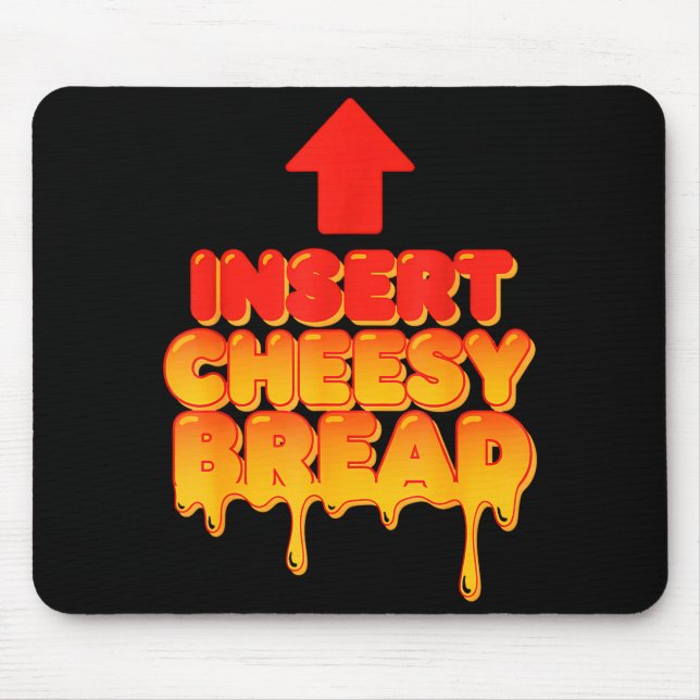 Funny Insert Cheesy Bread Meme Humor Food Lovers  Mouse Mat (Front)