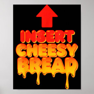 Funny Insert Cheesy Bread Meme Humor Food Lovers Poster