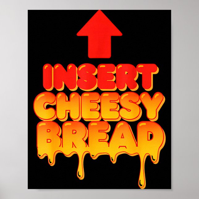Funny Insert Cheesy Bread Meme Humor Food Lovers  Poster (Front)