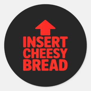 Funny Insert Cheesy Bread Meme Humour Foodie Men W Classic Round Sticker