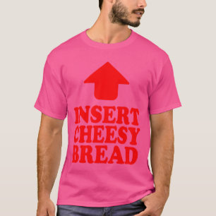Funny Insert Cheesy Bread Meme Humour Foodie Men W T-Shirt