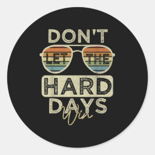 Funny Inspirational Quote Dont Let The Hard Days W Classic Round Sticker
