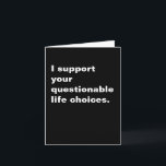 Funny Inspirational Sarcastic Hilarious Quote Card<br><div class="desc">This bold black-and-white card is the perfect mix of sarcasm and loyalty. Whether they're getting bangs,  texting an ex,  or adopting a third cat,  you’ve got their back. Ideal for best friends,  siblings,  or anyone living their truth (chaotically).</div>