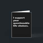 Funny Inspirational Sarcastic Hilarious Quote Card<br><div class="desc">This bold black-and-white card is the perfect mix of sarcasm and loyalty. Whether they're getting bangs,  texting an ex,  or adopting a third cat,  you’ve got their back. Ideal for best friends,  siblings,  or anyone living their truth (chaotically).</div>