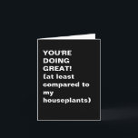 Funny Inspirational Sarcastic Pep Talk Quote Card<br><div class="desc">Offer support with a smile—and a bit of shade towards your sad plants. This black-and-white minimalist card pairs bold typography with dry humour for a laugh-out-loud pep talk. Great for friends, coworkers, or anyone who needs a boost and loves a good plant joke. Relatable, witty, and perfect for modern snail-mail...</div>