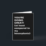 Funny Inspirational Sarcastic Pep Talk Quote Card<br><div class="desc">Offer support with a smile—and a bit of shade towards your sad plants. This black-and-white minimalist card pairs bold typography with dry humour for a laugh-out-loud pep talk. Great for friends, coworkers, or anyone who needs a boost and loves a good plant joke. Relatable, witty, and perfect for modern snail-mail...</div>