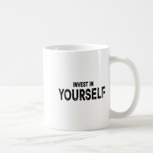 Funny Insrational And Motivational Gift Invest In Coffee Mug