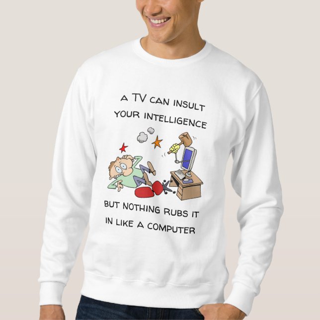 Funny Insult Your Intelligence Like A Computer Sweatshirt (Front)