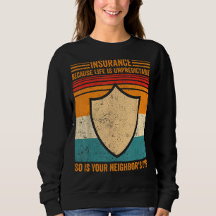 Funny Insurance Agent Broker Insurance Life Is Unp Sweatshirt