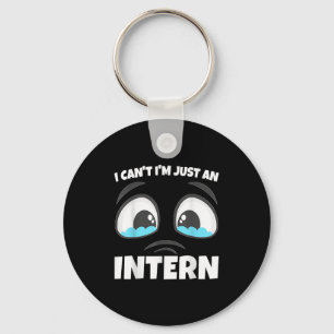 Funny Internship I Can't I'm Just An Intern Key Ring