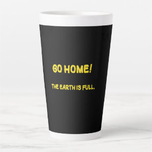 Funny Interplanetary Message - The Earth Is Full Latte Mug