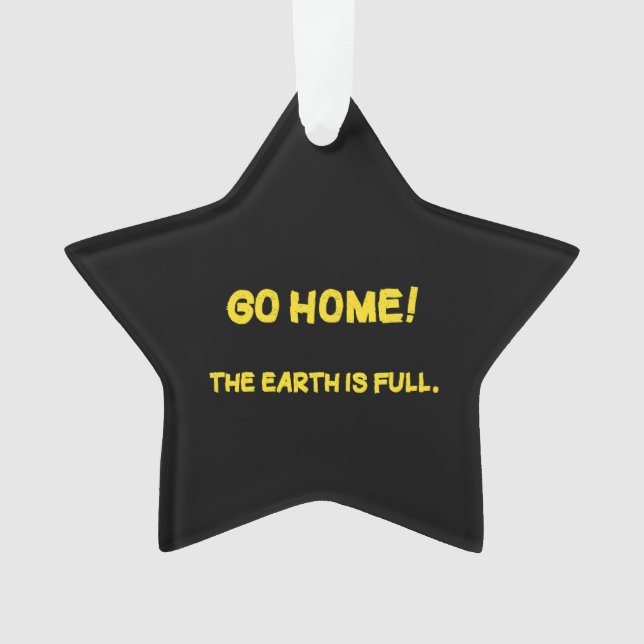 Funny Interplanetary Message - The Earth Is Full Ornament (Front)
