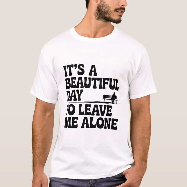 Funny Introvert Beautiful Day To Be Alone Design T-Shirt (Front)