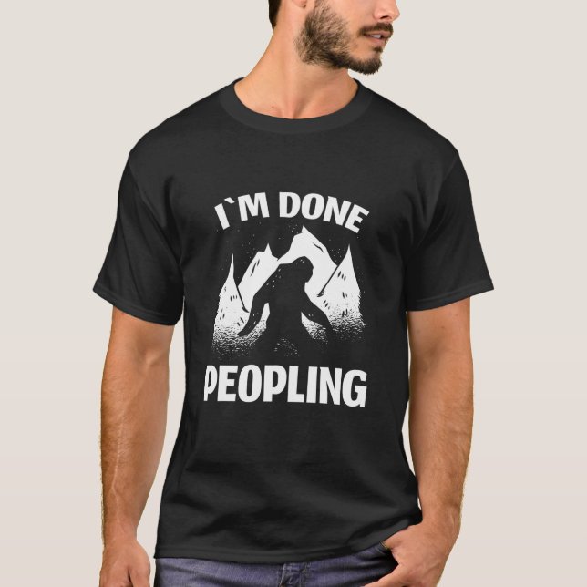 Funny Introvert Bigfoot Office Humour Im Done Peop T-Shirt (Front)