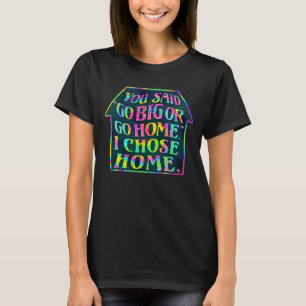 Funny Introvert Go Big Go Home Quote Tiedye House T-Shirt