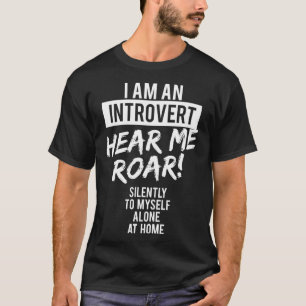 Funny Introvert Hear Me Roar Silently Tee