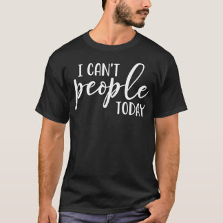Funny Introvert  I Cant People Today  T-Shirt