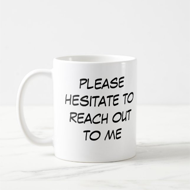 Funny Introvert Mug "Hesitate to Reach Out to me" (Left)
