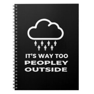Funny Introvert Quote It's Way Too Peopley Outside Notebook