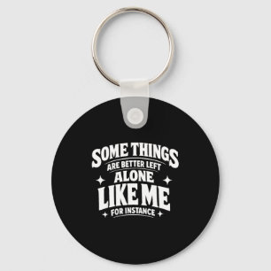 Funny introvert sarcastic some things are better key ring