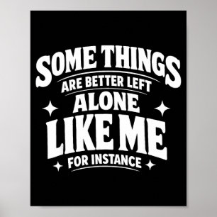 Funny introvert sarcastic some things are better poster