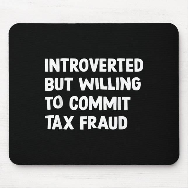 Funny Introverted But Willing To Commit Tax Fraud  Mouse Mat (Front)