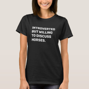Funny Introverted But Willing To Discuss Horses  T-Shirt