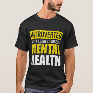 Funny introverted but willing to discuss mental T-Shirt