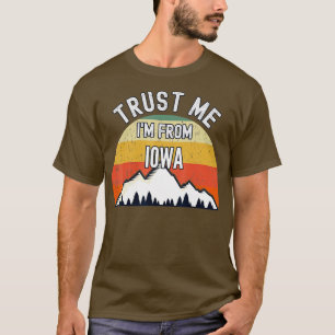 Funny Iowa Gift Trust Me Im From Iowa  T-Shirt