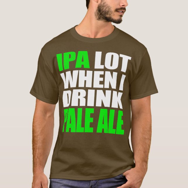 Funny IPA Lot Craft Beer TShirt Pale Ale Brewer (Front)