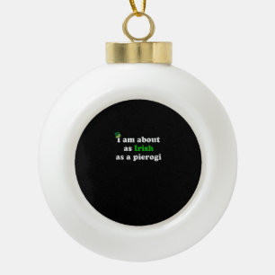 Funny Irish as a Pierogi Ireland Polish Poland Foo Ceramic Ball Christmas Ornament