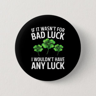 Funny irish bad luck quote clover saint patrick 6 cm round badge
