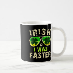 Funny Irish I Was Faster Runner St. Patricks Day R Coffee Mug