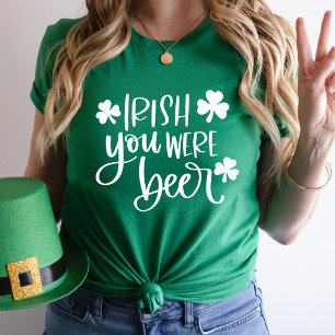 Funny Irish You Were Beer White Typography T-Shirt