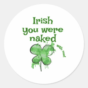 Funny Irish You Were- With Me Shamrock St Patrick Classic Round Sticker