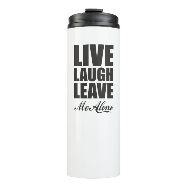 Funny Ironic Quote Live Laugh Leave Me Alone Graph Thermal Tumbler (Front)