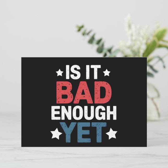 Funny Is It Bad Enough Yet Patriotic Political  Invitation (Standing Front)