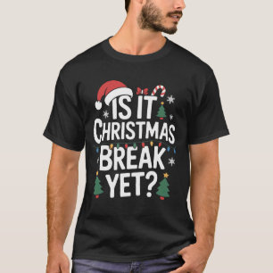 Funny Is It Christmas Break Yet School Winter Vaca T-Shirt